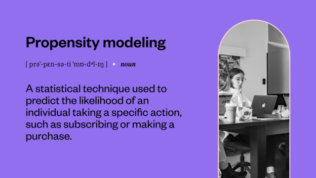 propensity modeling definition: a statistical technique to predict individual actions like subscribing or purchasing.