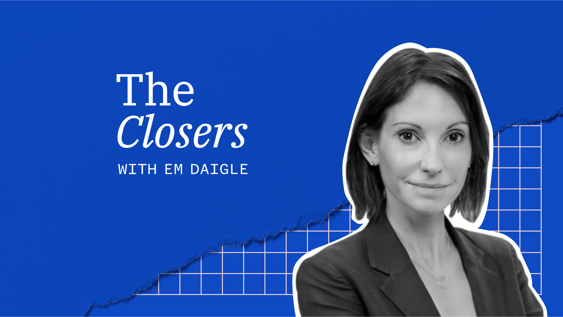 A blue graphic featuring the text "The Closers with Em Daigle" and a black-and-white portrait of a woman in business attire.