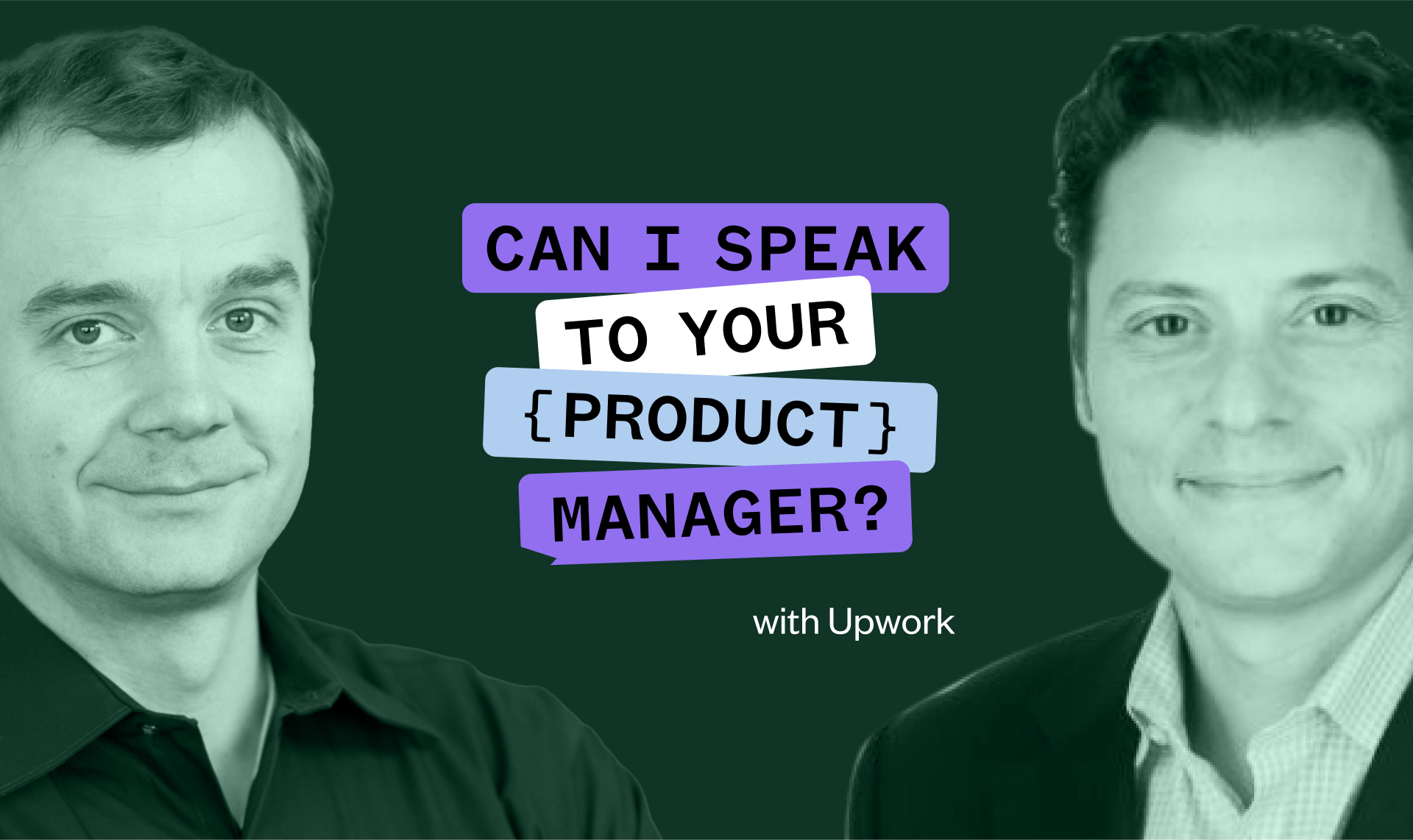 Two men are shown in a promotional graphic for a podcast titled "Can I Speak to Your {Product} Manager?" with Upwork. A speech bubble highlights the podcast title between their images.