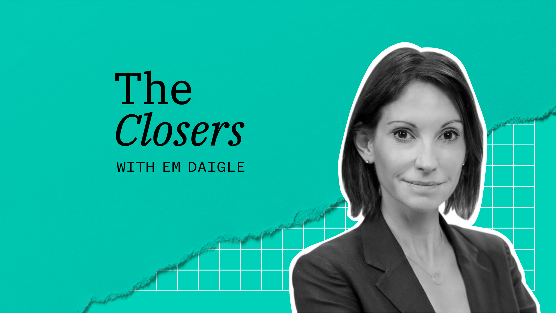 A woman in business attire is featured on a teal background with the text "The Closers with Em Daigle".